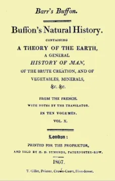 Buffon's Natural History. Volume X (of 10)
Containing a Theory of the Earth, a General History of
Man, of the Brute Creation, and of Vegetables, Minerals,
&c. &c