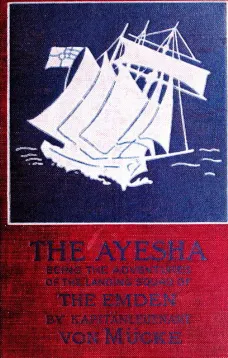 The 'Ayesha' being the adventures of the landing squad of the 'Emden'