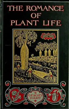 The Romance of Plant Life
Interesting Descriptions of the Strange and Curious in the Plant World