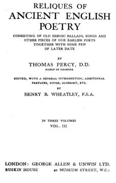 Reliques of Ancient English Poetry, Volume III (of 3)
Consisting of Old Heroic Ballads, Songs and Other Pieces
of Our Earlier Poets Together With Some Few of Later Date