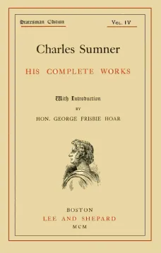 Charles Sumner; his Complete Works, Volume 4 (of 20)