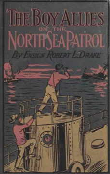The Boy Allies on the North Sea Patrol
Striking the First Blow at the German Fleet