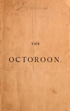 The Octoroon
or, Life in Louisiana; A Play in Five acts