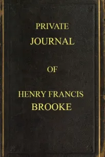 Private Journal of Henry Francis Brooke
Late Brigadier-General Commanding 2nd Infantry Brigade
Kandahar Field Force, Southern Afghanistan, from April
22nd to August 16th, 1880