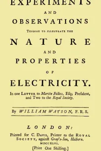 Experiments and Observations Tending to Illustrate the Nature and Properties of Electricity
In One Letter to Martin Folkes, Esq; President, and Two
to the Royal Society