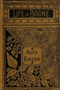 The Life and Times of Col. Daniel Boone, Hunter, Soldier, and Pioneer
With Sketches of Simon Kenton, Lewis Wetzel, and Other Leaders in the Settlement of the West