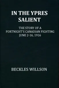 In the Ypres Salient
The Story of a Fortnight's Canadian Fighting, June 2-16, 1916