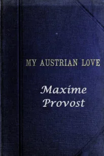 My Austrian Love
The History of the Adventures of an English Composer in Vienna. Written in the Trenches by Himself
