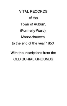 Vital Records of the Town of Auburn, (Formerly Ward), Massachusetts, To the end of the year 1850
With the Inscriptions from the Old Burial Grounds
