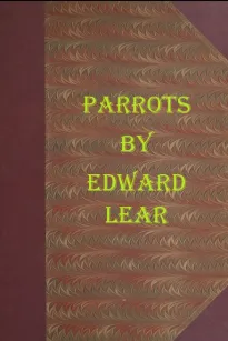 Illustrations of the Family of Psittacidæ, or Parrots
The greater part of them species hitherto unfigured,
containing forty-two lithographic plates, drawn from life,
and on stone