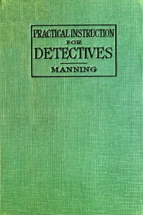 Practical Instruction for Detectives
A Complete Course in Secret Service Study
