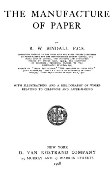 The Manufacture of Paper
With Illustrations, and a Bibliography of Works Relating
to Cellulose and Paper-Making