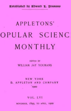 Appletons' Popular Science Monthly, Vol. 56, March 1900
Nov. 1899 to April, 1900
