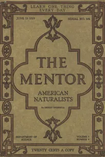 The Mentor: American Naturalists, Vol. 7, Num. 9, Serial No. 181, June 15, 1919