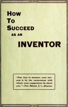 How to Succeed as an Inventor
Showing the Wonderful Possibilities in the Field of Invention; &c.