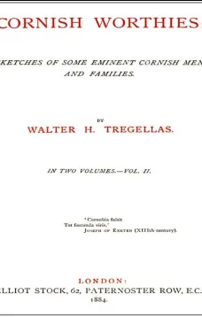 Cornish Worthies, Volume 2 (of 2)
Sketches of Some Eminent Cornish Men and Women