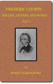 Frederic Chopin,  v. 1 (of  2)
His Life, Letters, and Works