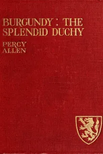 Burgundy: The Splendid Duchy
Stories and Sketches in South Burgundy