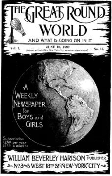 The Great Round World and What Is Going On In It, Vol. 1, No. 31, June 10, 1897
A Weekly Magazine for Boys and Girls