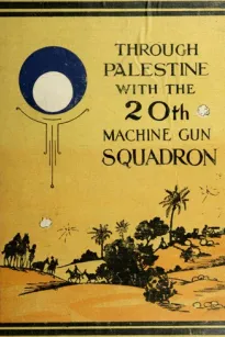 Through Palestine with the Twentieth Machine Gun Squadron