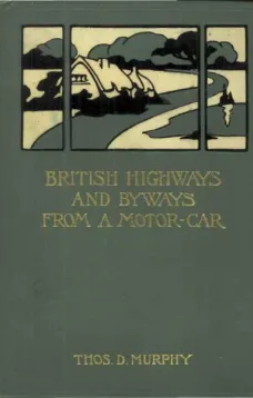 British Highways and Byways from a Motor Car
Being a Record of a Five Thousand Mile Tour in England, Wales and Scotland