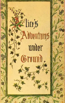 Alice's Adventures Under Ground
Being a facsimile of the original Ms. book afterwards developed into "Alice's Adventures in Wonderland"