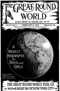 The Great Round World and What Is Going On In It, Vol. 2, No. 5, February 3, 1898
A Weekly Magazine for Boys and Girls