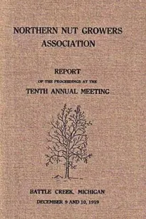 Northern Nut Growers Association, Report Of The Proceedings At The Tenth Annual Meeting.
Battle Creek, Michigan, December 9 and 10, 1919