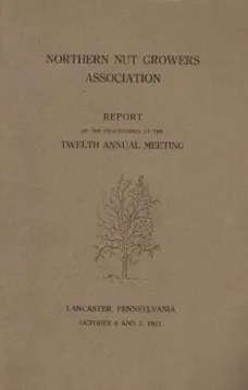 Northern Nut Growers Association Report of the Proceedings at the Twelfth Annual Meeting
Lancaster, Pennsylvania, October 6 and 7, 1921