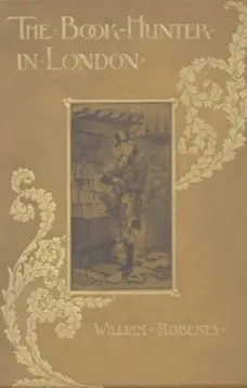 The Book-Hunter in London
Historical and Other Studies of Collectors and Collecting