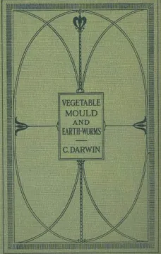 The Formation of Vegetable Mould Through the Action of Worms
With Observations on Their Habits