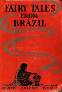 Fairy Tales from Brazil: How and Why Tales from Brazilian Folk-Lore