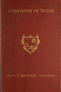 Astronomy of To-day
A Popular Introduction in Non-Technical Language