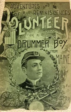 Adventures and Reminiscences of a Volunteer; Or, A Drummer Boy from Maine