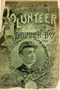 Adventures and Reminiscences of a Volunteer; Or, A Drummer Boy from Maine