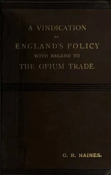 A Vindication of England's Policy with Regard to the Opium Trade