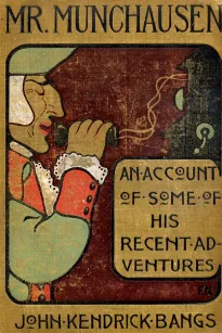 Mr. Munchausen 
Being a True Account of Some of the Recent Adventures beyond the Styx of the Late Hieronymus Carl Friedrich, Sometime Baron Munchausen of Bodenwerder