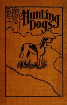 Hunting Dogs
Describes in a Practical Manner the Training, Handling, Treatment, Breeds, Etc., Best Adapted for Night Hunting as Well as Gun Dogs for Daylight Sport