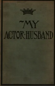 My Actor-Husband: A true story of American stage life