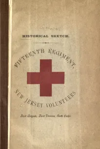 Historical sketch of the Fifteenth Regiment, New Jersey Volunteers
First Brigade, First Division, Sixth Corps