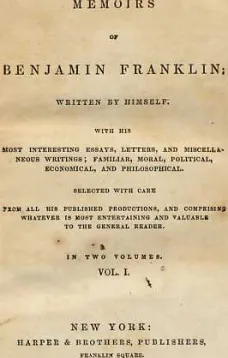Memoirs of Benjamin Franklin; Written by Himself. [Vol. 1 of 2]
With His Most Interesting Essays, Letters, and Miscellaneous Writings; Familiar, Moral, Political, Economical, and Philosophical, Selected with Care from All His Published Productions, and C