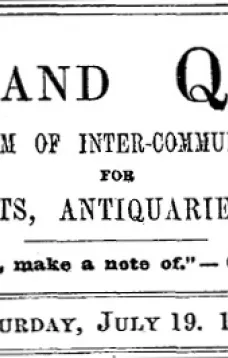 Notes and Queries, Vol. IV, Number 90, July 19, 1851
A Medium of Inter-communication for Literary Men, Artists, Antiquaries, Genealogists, etc.
