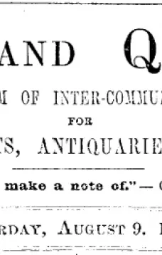 Notes and Queries, Vol. IV, Number 93, August 9, 1851
A Medium of Inter-communication for Literary Men, Artists, Antiquaries, Genealogists, etc.