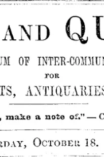 Notes and Queries, Vol. IV, Number 103, October 18, 1851
A Medium of Inter-communication for Literary Men, Artists, Antiquaries, Genealogists, etc.