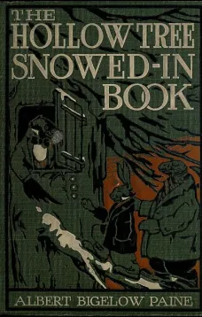 The Hollow Tree Snowed-in Book
being a continuation of the stories about the Hollow Tree and Deep Woods people