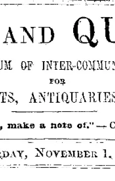 Notes and Queries, Vol. IV, Number 105, November 1, 1851
A Medium of Inter-communication for Literary Men, Artists, Antiquaries, Genealogists, etc.