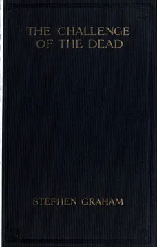 The Challenge of the Dead
A vision of the war and the life of the common soldier in France, seen two years afterwards between August and November, 1920