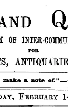 Notes and Queries, Vol. V, Number 120, February 14, 1852
A Medium of Inter-communication for Literary Men, Artists, Antiquaries, Genealogists, etc.