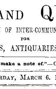 Notes and Queries, Vol. V, Number 123, March 6, 1852
A Medium of Inter-communication for Literary Men, Artists, Antiquaries, Genealogists, etc.