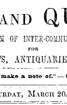 Notes and Queries, Vol. V, Number 125, March 20, 1852
A Medium of Inter-communication for Literary Men, Artists, Antiquaries, Genealogists, etc.